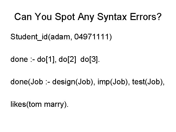 Can You Spot Any Syntax Errors? Student_id(adam, 04971111) done : - do[1], do[2] do[3].