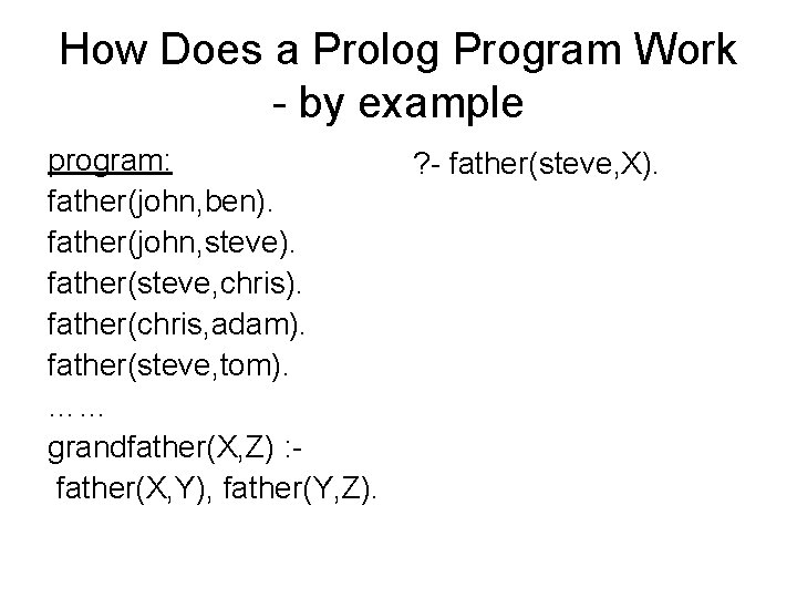 How Does a Prolog Program Work - by example program: father(john, ben). father(john, steve).