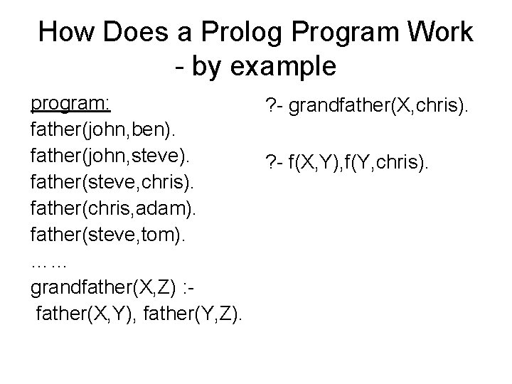 How Does a Prolog Program Work - by example program: father(john, ben). father(john, steve).