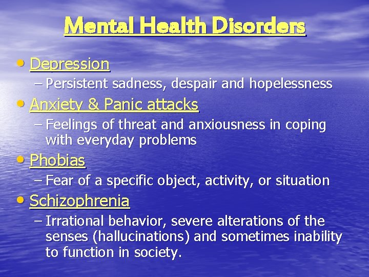 Mental Health Disorders • Depression – Persistent sadness, despair and hopelessness • Anxiety &