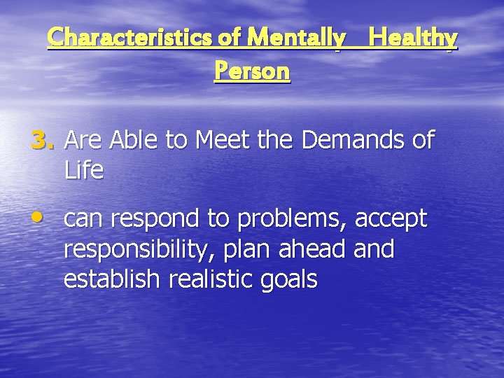 Characteristics of Mentally Healthy Person 3. Are Able to Meet the Demands of Life