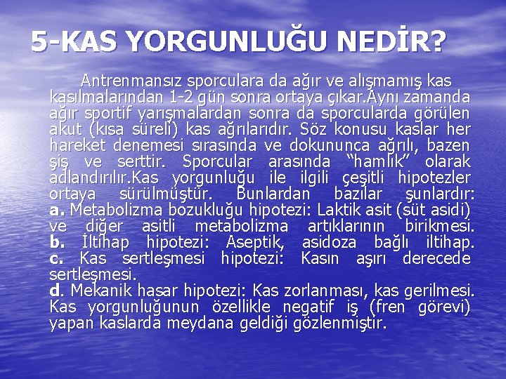 5 -KAS YORGUNLUĞU NEDİR? Antrenmansız sporculara da ağır ve alışmamış kasılmalarından 1 -2 gün