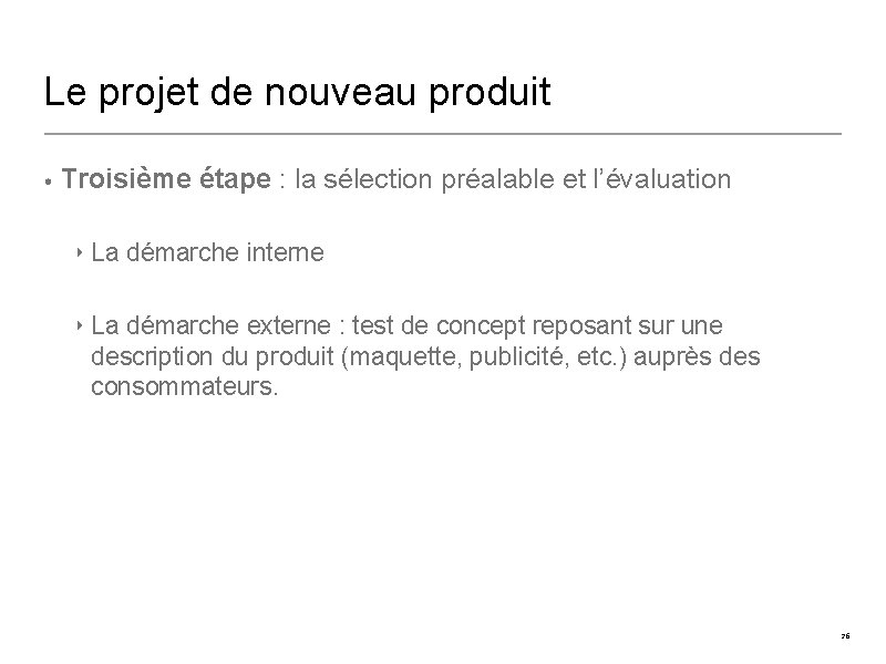 Le projet de nouveau produit • Troisième étape : la sélection préalable et l’évaluation Le projet de nouveau produit • Troisième étape : la sélection préalable et l’évaluation
