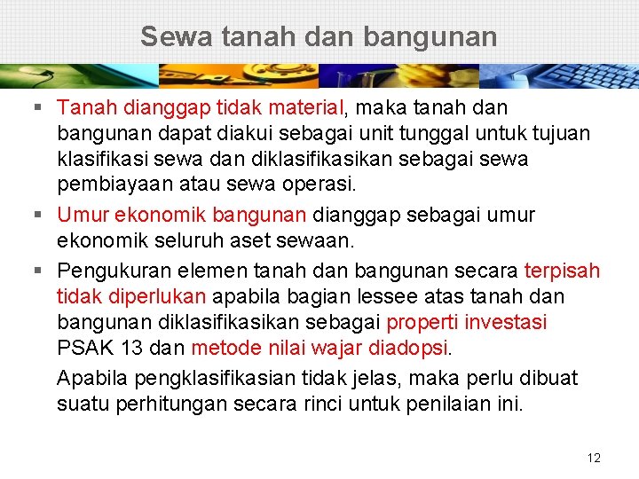 Sewa tanah dan bangunan § Tanah dianggap tidak material, maka tanah dan bangunan dapat