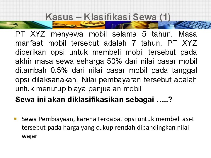 Kasus – Klasifikasi Sewa (1) PT XYZ menyewa mobil selama 5 tahun. Masa manfaat