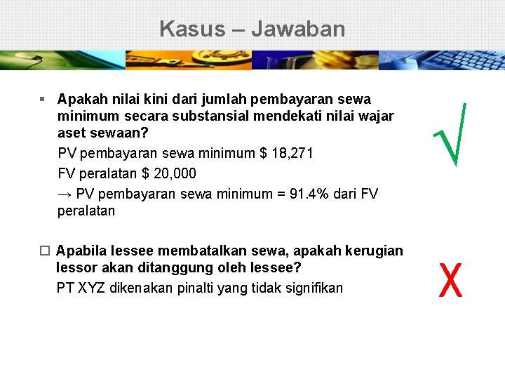 Kasus – Jawaban § Apakah nilai kini dari jumlah pembayaran sewa minimum secara substansial