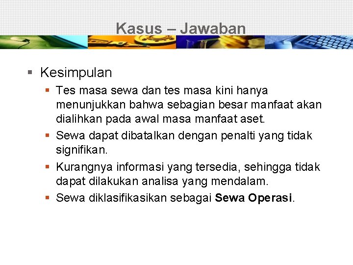 Kasus – Jawaban § Kesimpulan § Tes masa sewa dan tes masa kini hanya