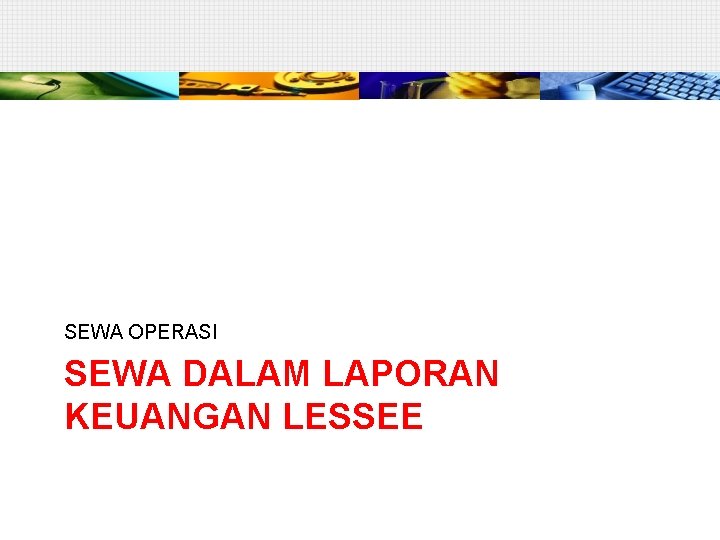 SEWA OPERASI SEWA DALAM LAPORAN KEUANGAN LESSEE 