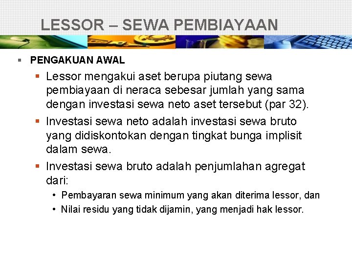 LESSOR – SEWA PEMBIAYAAN § PENGAKUAN AWAL § Lessor mengakui aset berupa piutang sewa