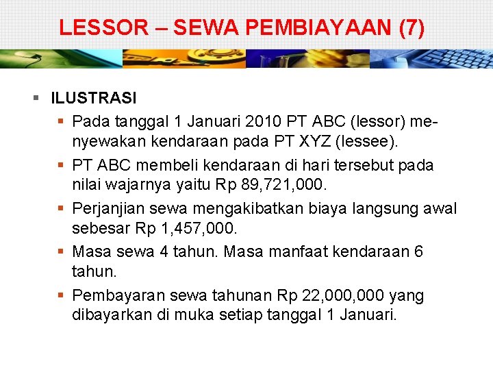 LESSOR – SEWA PEMBIAYAAN (7) § ILUSTRASI § Pada tanggal 1 Januari 2010 PT