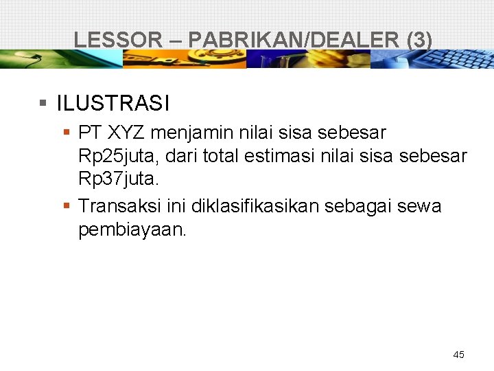 LESSOR – PABRIKAN/DEALER (3) § ILUSTRASI § PT XYZ menjamin nilai sisa sebesar Rp