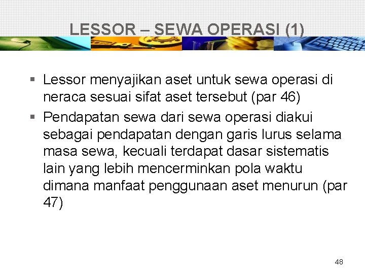 LESSOR – SEWA OPERASI (1) § Lessor menyajikan aset untuk sewa operasi di neraca