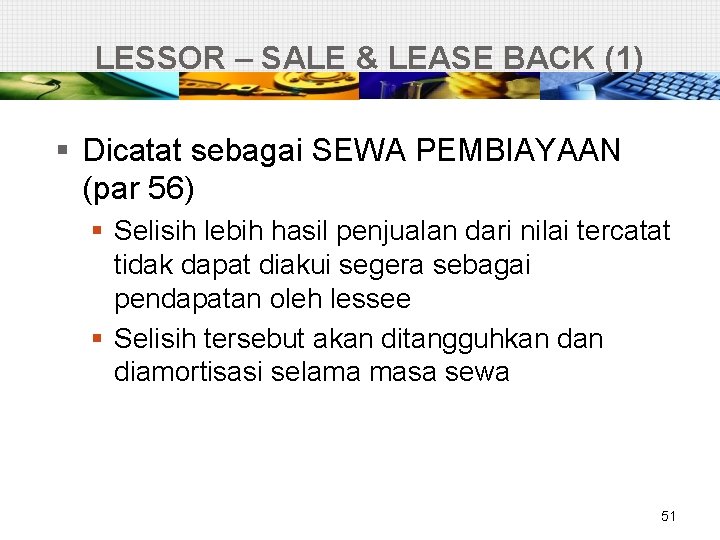 LESSOR – SALE & LEASE BACK (1) § Dicatat sebagai SEWA PEMBIAYAAN (par 56)