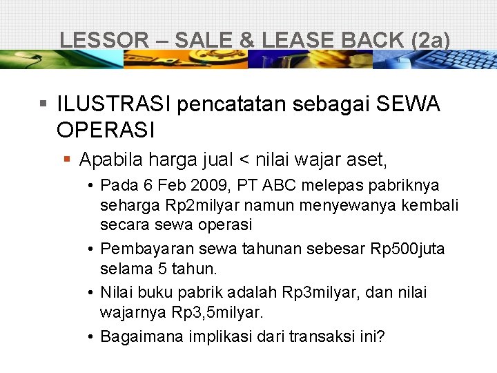 LESSOR – SALE & LEASE BACK (2 a) § ILUSTRASI pencatatan sebagai SEWA OPERASI