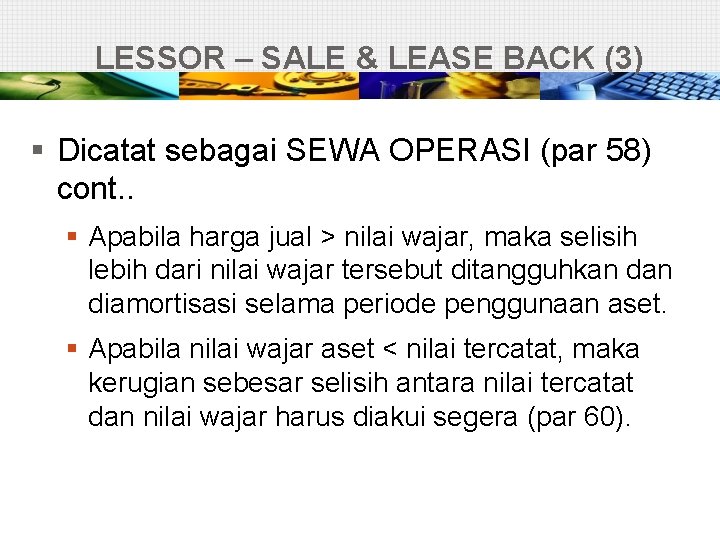 LESSOR – SALE & LEASE BACK (3) § Dicatat sebagai SEWA OPERASI (par 58)