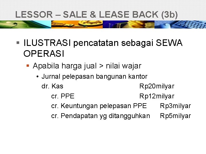 LESSOR – SALE & LEASE BACK (3 b) § ILUSTRASI pencatatan sebagai SEWA OPERASI