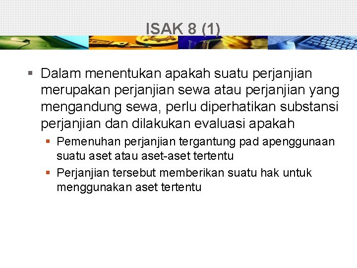 ISAK 8 (1) § Dalam menentukan apakah suatu perjanjian merupakan perjanjian sewa atau perjanjian