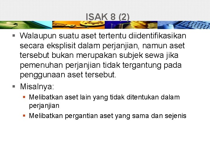 ISAK 8 (2) § Walaupun suatu aset tertentu diidentifikasikan secara eksplisit dalam perjanjian, namun