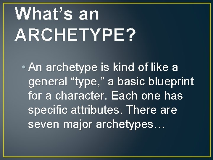 What’s an ARCHETYPE? • An archetype is kind of like a general “type, ” What’s an ARCHETYPE? • An archetype is kind of like a general “type, ”