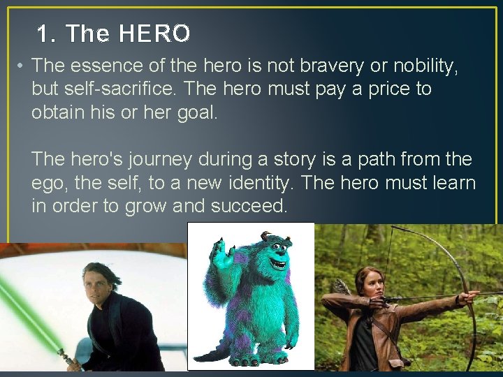 1. The HERO • The essence of the hero is not bravery or nobility, 1. The HERO • The essence of the hero is not bravery or nobility,