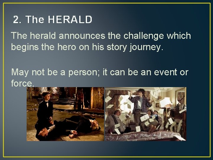 2. The HERALD The herald announces the challenge which begins the hero on his 2. The HERALD The herald announces the challenge which begins the hero on his
