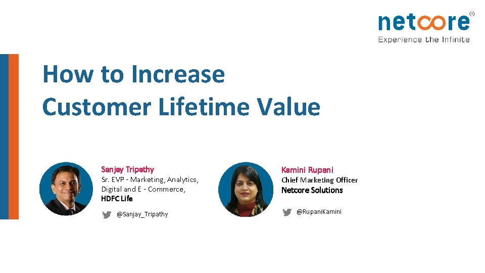 How to Increase Customer Lifetime Value Sanjay Tripathy Sr. EVP - Marketing, Analytics, Digital