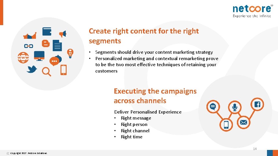 Create right content for the right segments • Segments should drive your content marketing