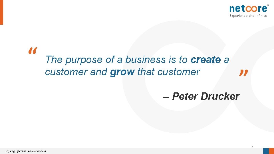 “ The purpose of a business is to create a customer and grow that