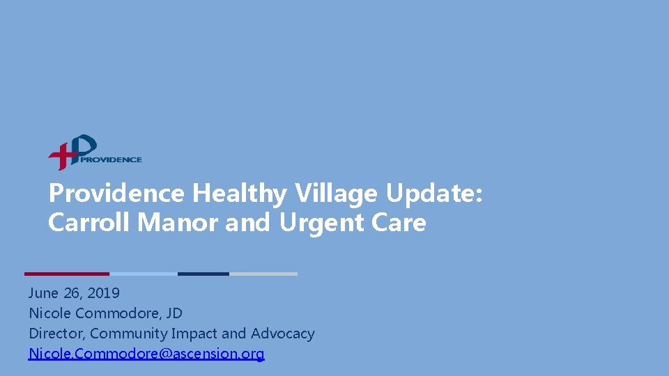 Providence Healthy Village Update: Carroll Manor and Urgent Care June 26, 2019 Nicole Commodore,