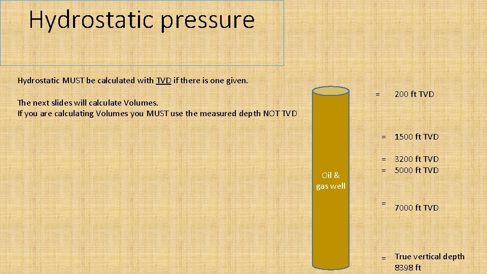 Hydrostatic pressure Hydrostatic MUST be calculated with TVD if there is one given. =