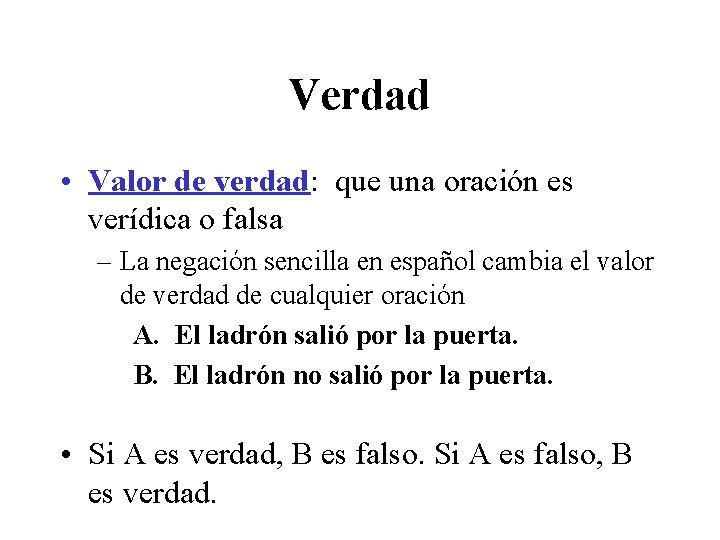 Verdad • Valor de verdad: que una oración es verídica o falsa – La