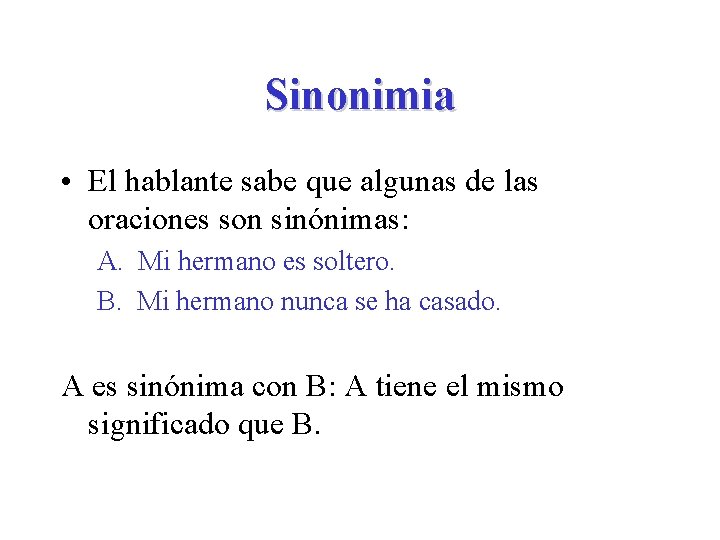 Sinonimia • El hablante sabe que algunas de las oraciones son sinónimas: A. Mi