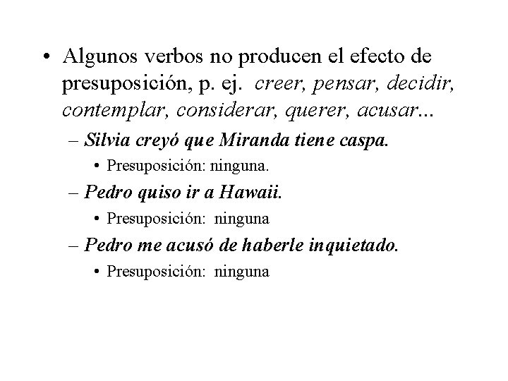  • Algunos verbos no producen el efecto de presuposición, p. ej. creer, pensar,