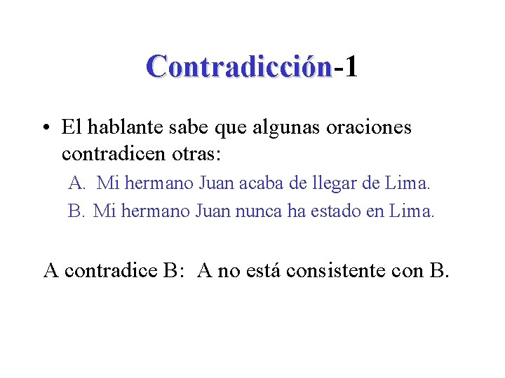 Contradicción-1 Contradicción • El hablante sabe que algunas oraciones contradicen otras: A. Mi hermano
