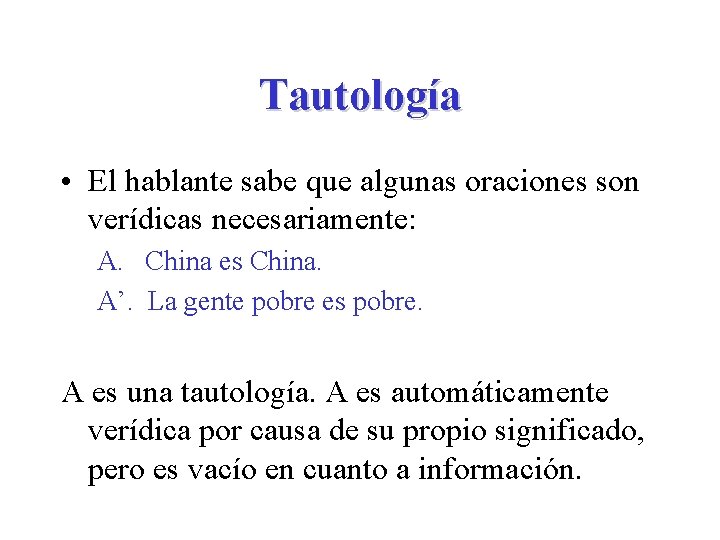 Tautología • El hablante sabe que algunas oraciones son verídicas necesariamente: A. China es