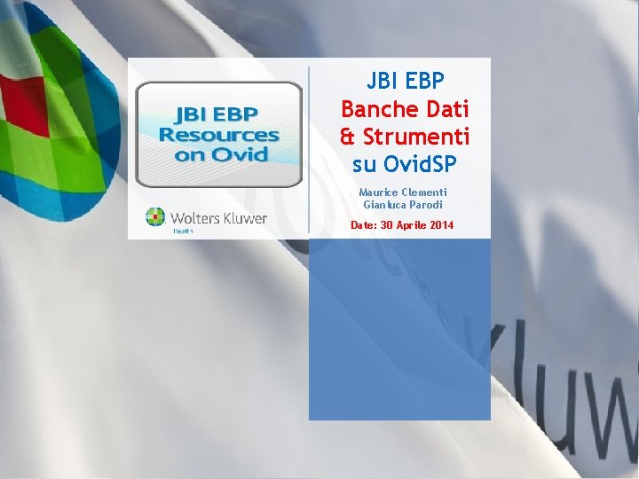 JBI EBP Banche Dati & Strumenti su Ovid. SP Maurice Clementi Gianluca Parodi Date: