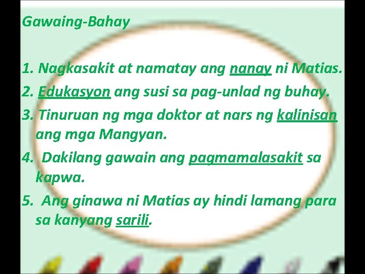 Gawaing-Bahay 1. Nagkasakit at namatay ang nanay ni Matias. 2. Edukasyon ang susi sa