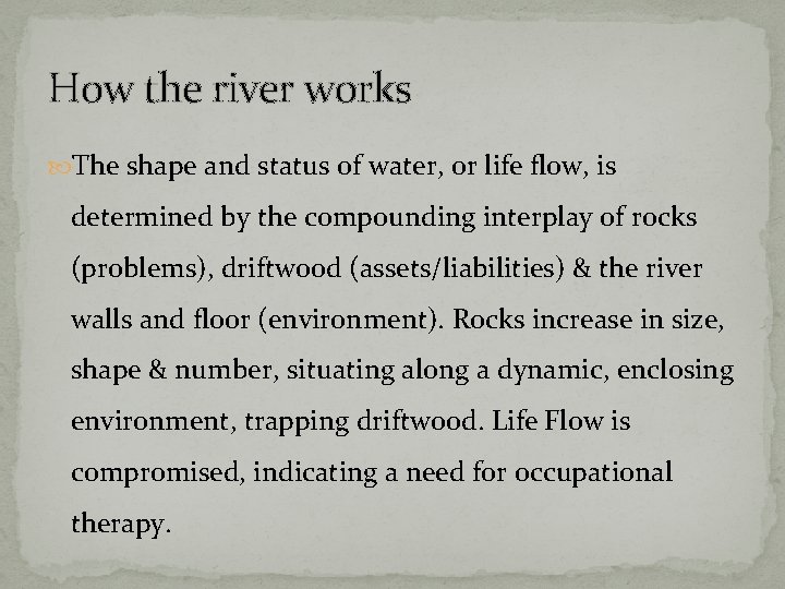 How the river works The shape and status of water, or life flow, is