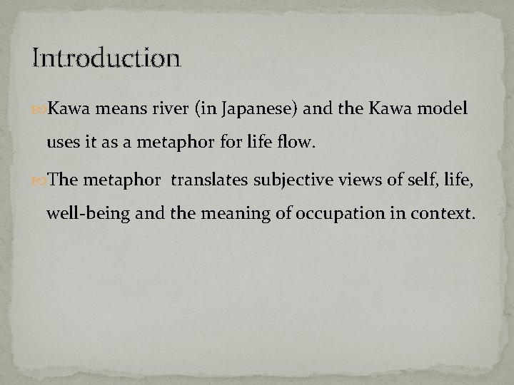 Introduction Kawa means river (in Japanese) and the Kawa model uses it as a