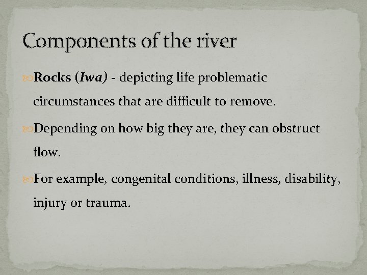 Components of the river Rocks (Iwa) - depicting life problematic circumstances that are difficult