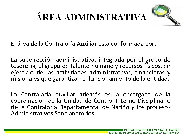 ÁREA ADMINISTRATIVA El área de la Contraloría Auxiliar esta conformada por; La subdirección administrativa,