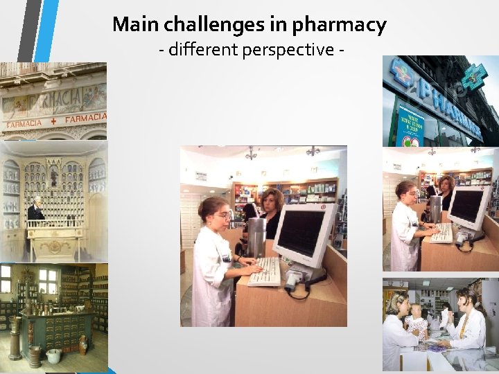 Main challenges in pharmacy - different perspective - 