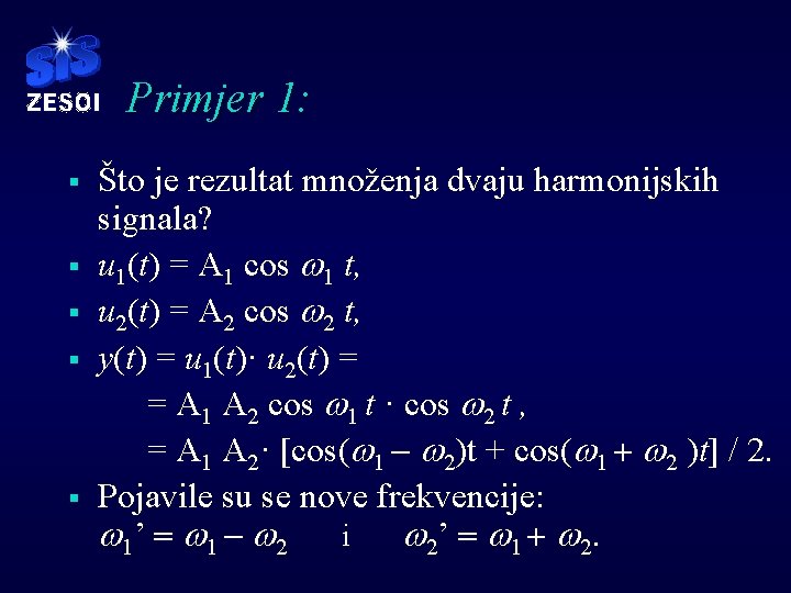 Primjer 1: § § § Što je rezultat množenja dvaju harmonijskih signala? u 1(t)