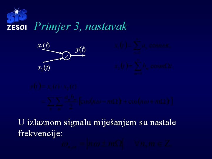 Primjer 3, nastavak x 1(t) ´ y(t) x 2(t) U izlaznom signalu miješanjem su