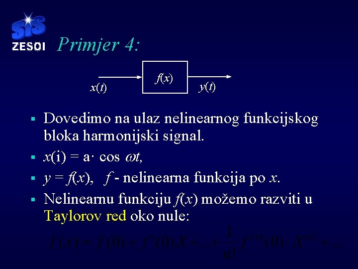 Primjer 4: x(t) § § f(x) y(t) Dovedimo na ulaz nelinearnog funkcijskog bloka harmonijski