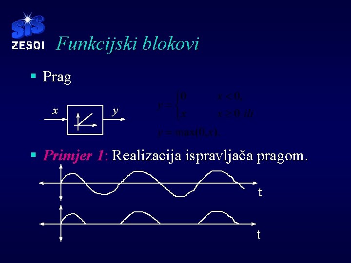 Funkcijski blokovi § Prag x y § Primjer 1: Realizacija ispravljača pragom. t t