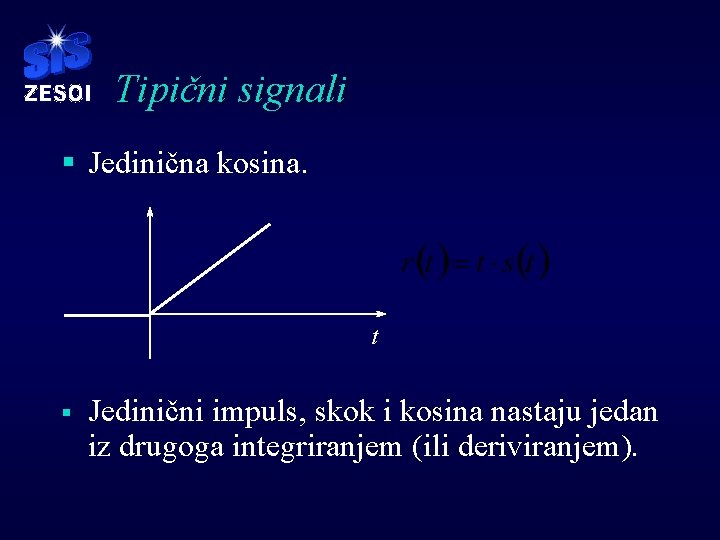 Tipični signali § Jedinična kosina. t § Jedinični impuls, skok i kosina nastaju jedan