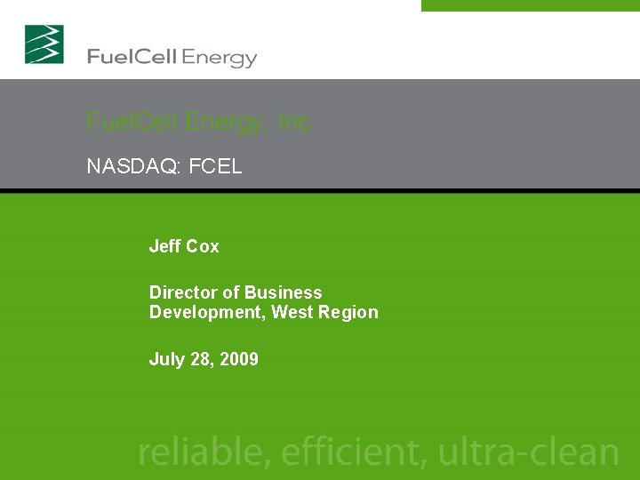 Fuel. Cell Energy, Inc. NASDAQ: FCEL Jeff Cox Director of Business Development, West Region