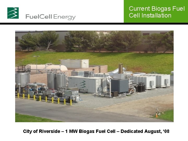 Current Biogas Fuel Cell Installation City of Riverside – 1 MW Biogas Fuel Cell