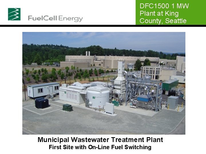 DFC 1500 1 MW Plant at King County, Seattle Municipal Wastewater Treatment Plant First